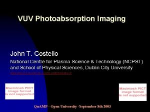 VUV Photoabsorption Imaging John T Costello National Centre