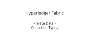 Hyperledger Fabric Private Data Collection Types Types of