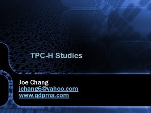 TPCH Studies Joe Chang jchang 6yahoo com www