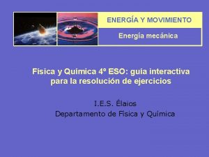 ENERGA Y MOVIMIENTO Energa mecnica Fsica y Qumica