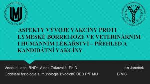 ASPEKTY VVOJE VAKCNY PROTI LYMESK BORRELIZE VE VETERINRNM