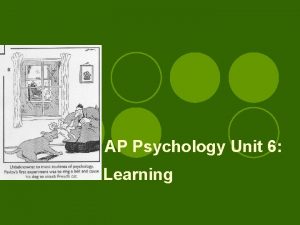 AP Psychology Unit 6 Learning Learning Definition l