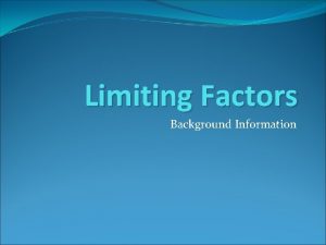 Limiting Factors Background Information What is a Limiting