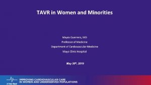 TAVR in Women and Minorities Mayra Guerrero MD