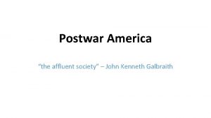 Postwar America the affluent society John Kenneth Galbraith