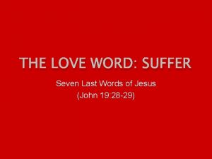 THE LOVE WORD SUFFER Seven Last Words of