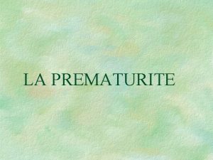 LA PREMATURITE DEFINITION Dfinition trs simple naissance avant