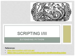 SCRIPTING IIII EXTENDING PYTHON References https docs python