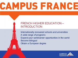 FRENCH HIGHER EDUCATION INTRODUCTION Internationally renowned schools and