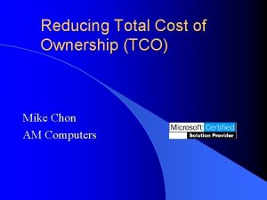 Reducing Total Cost of Ownership TCO Mike Chon