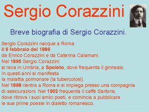 Sergio Corazzini Breve biografia di Sergio Corazzini nacque