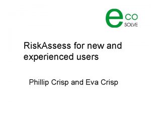 Risk Assess for new and experienced users Phillip