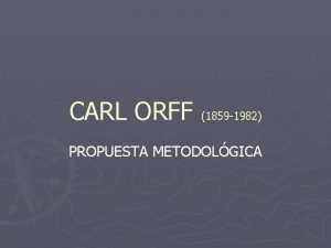 CARL ORFF 1859 1982 PROPUESTA METODOLGICA ASPECTOS PRINCIPALES