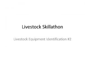 Livestock Skillathon Livestock Equipment Identification 2 1 Foot