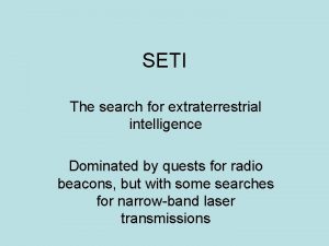 SETI The search for extraterrestrial intelligence Dominated by