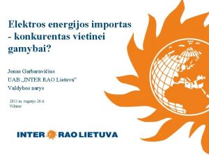 Elektros energijos importas konkurentas vietinei gamybai Jonas Garbaraviius