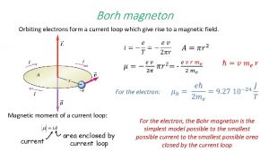 Borh magneton Orbiting electrons form a current loop