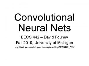 Convolutional Neural Nets EECS 442 David Fouhey Fall