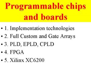 Programmable chips and boards 1 Implementation technologies 2