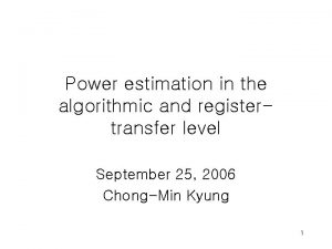 Power estimation in the algorithmic and registertransfer level