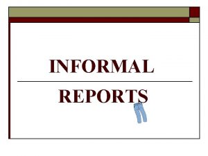 INFORMAL REPORTS SPECIFIC GUIDELINES 2 III SPECIFIC GUIDELINES