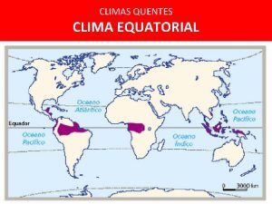 CLIMAS QUENTES CLIMA EQUATORIAL CLIMA EQUATORIAL GRFICO TERMOPLUVIOMTRICO