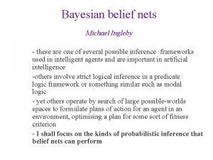 Bayesian belief nets Michael Ingleby these are one