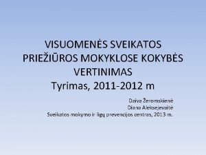 VISUOMENS SVEIKATOS PRIEIROS MOKYKLOSE KOKYBS VERTINIMAS Tyrimas 2011