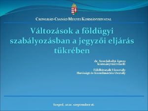 CSONGRDCSAND MEGYEI KORMNYHIVATAL Vltozsok a fldgyi szablyozsban a