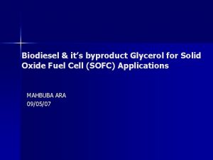 Biodiesel its byproduct Glycerol for Solid Oxide Fuel