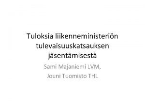 Tuloksia liikenneministerin tulevaisuuskatsauksen jsentmisest Sami Majaniemi LVM Jouni