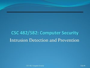 CSC 482582 Computer Security Intrusion Detection and Prevention