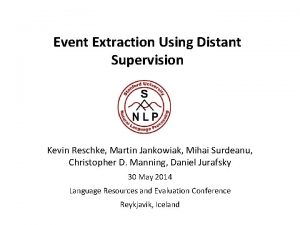 Event Extraction Using Distant Supervision Kevin Reschke Martin