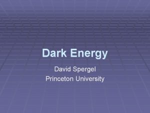 Dark Energy David Spergel Princeton University Evidence for