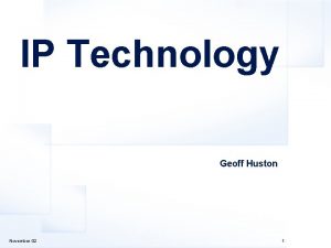 IP Technology Geoff Huston November 02 1 Overview