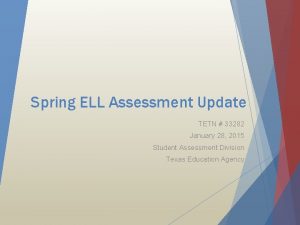 Spring ELL Assessment Update TETN 33282 January 28