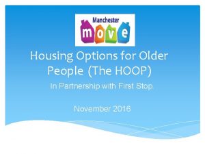 Housing Options for Older People The HOOP In