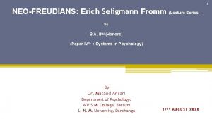 1 NEOFREUDIANS Erich Seligmann Fromm Lecture Series 5