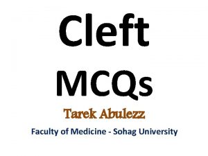Cleft MCQs Tarek Abulezz Faculty of Medicine Sohag