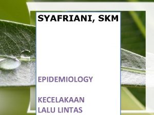 SYAFRIANI SKM EPIDEMIOLOGY KECELAKAAN Powerpoint Templates LALU LINTAS