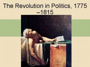 The Revolution in Politics 1775 1815 I Background