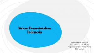 Sistem Pemerintahan Indonesia Pemerintahan Nasional Rino Adibowo S