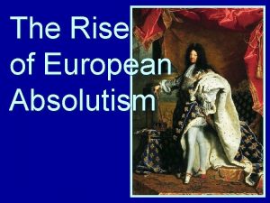 The Rise of European Absolutism What is Absolutism