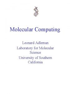 Molecular Computing Leonard Adleman Laboratory for Molecular Science