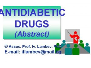 ANTIDIABETIC DRUGS Abstract Assoc Prof Iv Lambev Ph