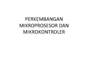 PERKEMBANGAN MIKROPROSESOR DAN MIKROKONTROLER Pendahuluan Komputer hadir 50