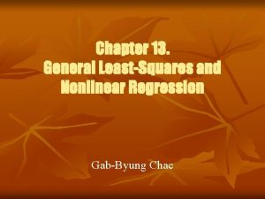 Chapter 13 General LeastSquares and Nonlinear Regression GabByung