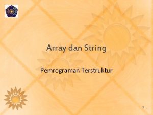 Array dan String Pemrograman Terstruktur 1 Tujuan Pembelajaran