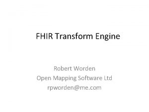 FHIR Transform Engine Robert Worden Open Mapping Software