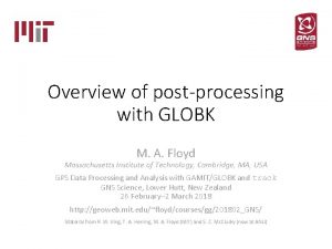 Overview of postprocessing with GLOBK M A Floyd